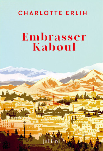 																Charlotte Erlih, Embrasser Kaboul