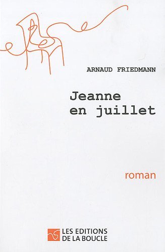 																Arnaud Friedmann, Jeanne en juillet