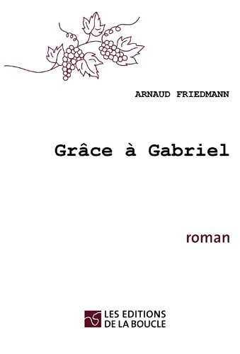 																Arnaud Friedmann, Grâce à Gabriel