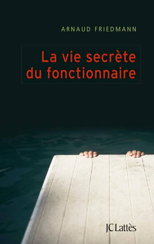 																Arnaud Friedmann, La vie secrète du fonctionnaire