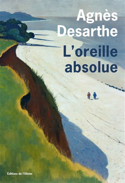 																Agnès Desarthe, L’oreille absolue