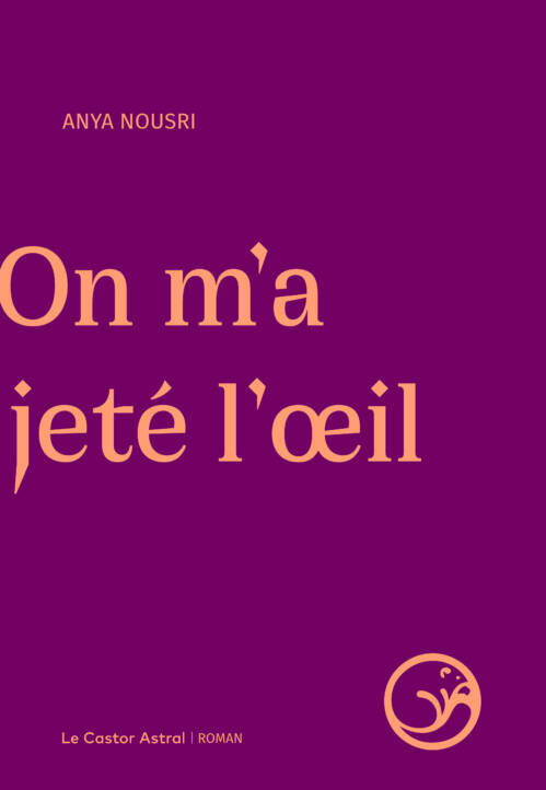 																Anya Nousri, On m’a jeté l’œil