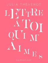 									Julia Thévenot, Lettre à toi qui m’aimes