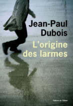 									Jean-Paul Dubois, L’origine des larmes