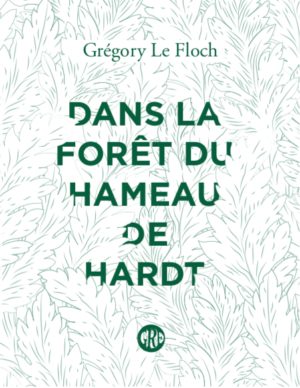 																Grégory Le Floch, Dans la forêt du hameau de Hardt