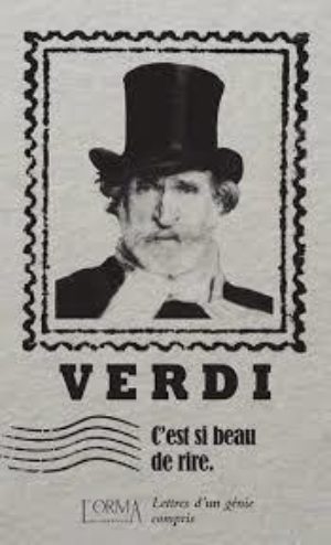 																Giuseppe Verdi, C’est si beau de rire