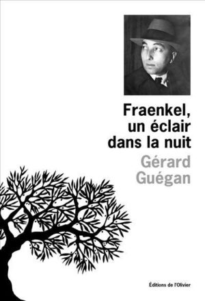 																Gérard Guégan, Fraenkel, un éclair dans la nuit