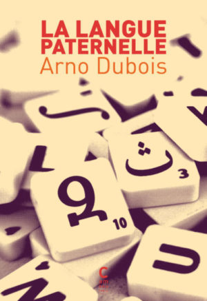 																Arno Dubois, La langue paternelle