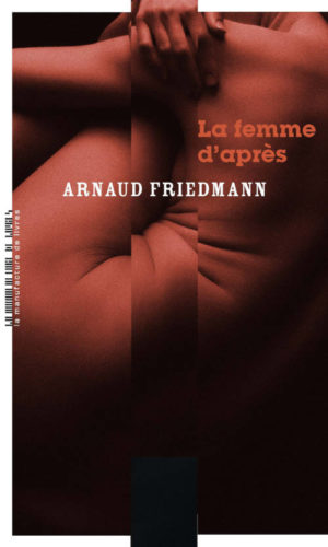 																Arnaud Friedmann, La femme d’après