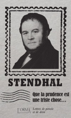 									Stendhal, Que la prudence est une triste chose...