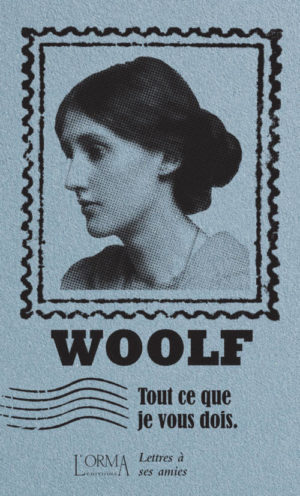 																Virginia Woolf, Tout ce que je vous dois