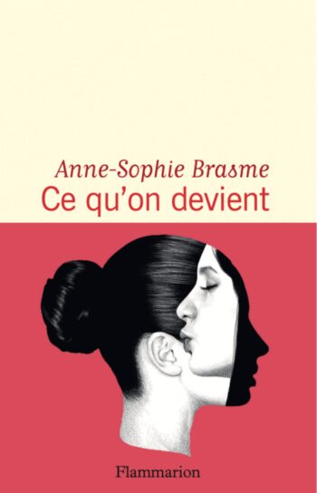 Publication of <em>Ce qu’on devient</em> by Anne Sophie Brasme (Flammarion)