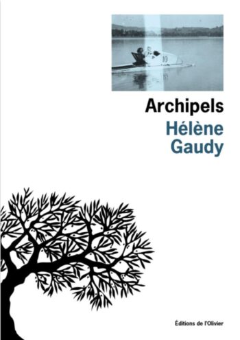 <em>Archipels</em> by Hélène Gaudy in the final selection for the Prix Goncourt