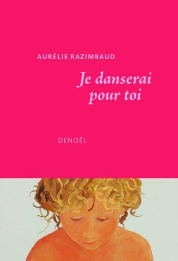 Lancement de <em>Je danserai pour toi </em>d’Aurélie Razimbaud 