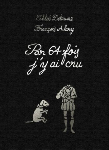 Friday, October 17: Publication of <em>Par 64 fois j’y ai cru</em> by Chloé Delaume and François Alary, published by Éditions de l’Ogre.